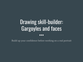 Skill-builder: Gargoyles and faces